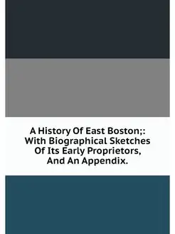 A History Of East Boston With Biogr