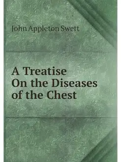 A Treatise On the Diseases of the Chest