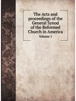 The Acts and proceedings of the General Synod of the