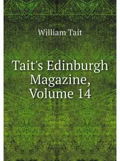 Tait's Edinburgh Magazine, Volume 14