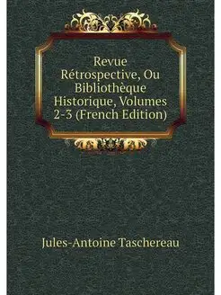 Revue Retrospective, Ou Bibliotheque