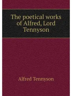 The poetical works of Alfred, Lord Te