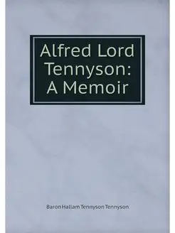 Alfred Lord Tennyson A Memoir