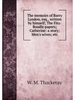 The memoirs of Barry Lyndon, esq, wr