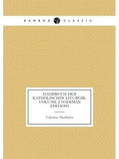 Handbuch Der Katholischen Liturgik, V