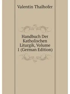 Handbuch Der Katholischen Liturgik, V