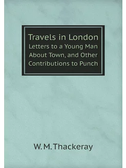 Travels in London. Letters to a Young