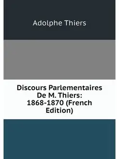 Discours Parlementaires De M. Thiers