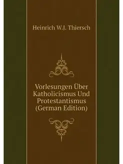 Vorlesungen Uber Katholicismus Und Pr