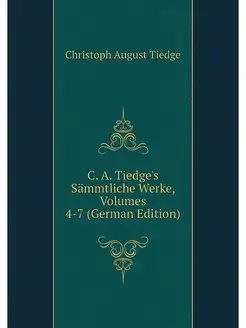 C. A. Tiedge's Sammtliche Werke, Volu