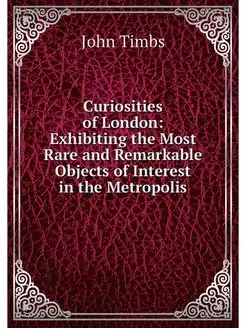 Curiosities of London Exhibiting the