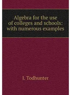 Algebra for the use of colleges and s