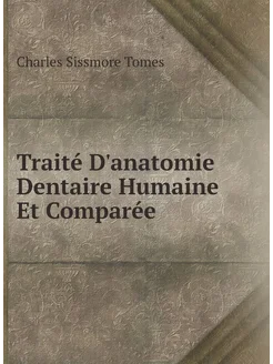 Traité D'anatomie Dentaire Humaine Et Comparée