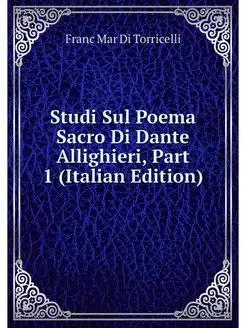 Studi Sul Poema Sacro Di Dante Alligh