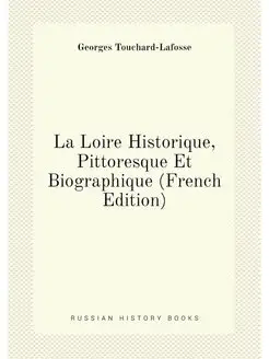 La Loire Historique, Pittoresque Et B