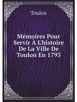 Mémoires Pour Servir À L'histoire De