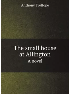 The small house at Allington. A novel