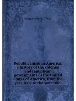 Republicanism in America a history o