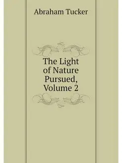 The Light of Nature Pursued, Volume 2