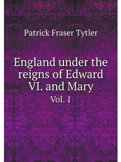 England under the reigns of Edward VI. and Mary wit