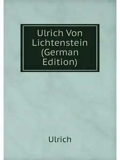 Ulrich Von Lichtenstein (German Edition)