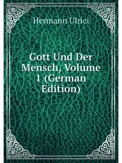 Gott Und Der Mensch, Volume 1 (German