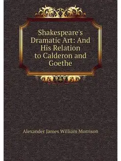 Shakespeare's Dramatic Art And His R