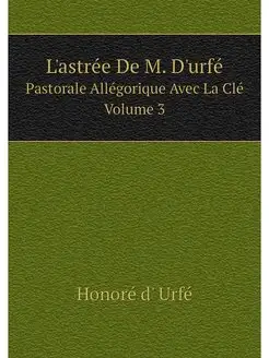 L'astree De M. D'urfe. Pastorale Alle