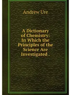 A Dictionary of Chemistry In Which t