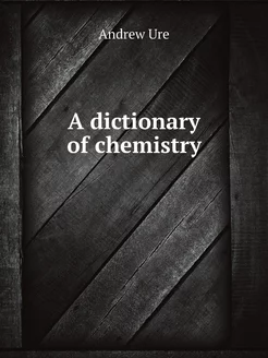 A dictionary of chemistry