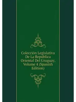 Coleccion Legislativa De La Republica