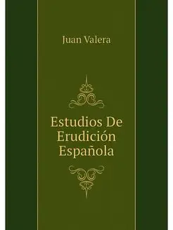 Estudios De Erudicion Espanola