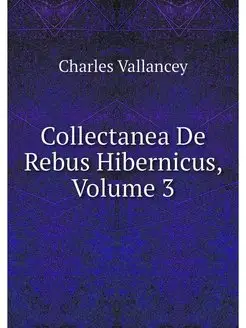 Collectanea De Rebus Hibernicus, Volu