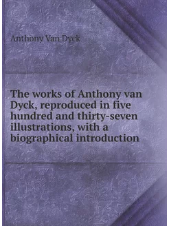 The works of Anthony van Dyck, reprod