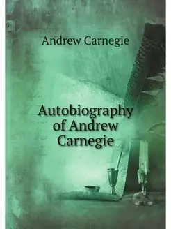 Autobiography of Andrew Carnegie