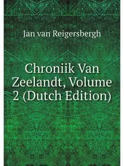 Chroniik Van Zeelandt, Volume 2 (Dutc