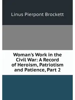 Woman's Work in the Civil War A Reco