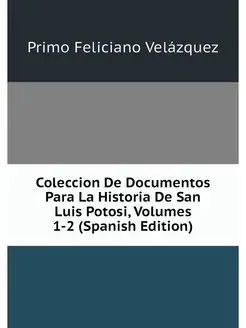 Coleccion De Documentos Para La Histo