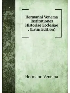 Hermanni Venema Institutiones Histori