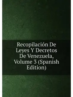 Recopilacion De Leyes Y Decretos De V