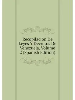 Recopilacion De Leyes Y Decretos De V