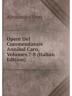 Opere Del Commendatore Annibal Caro