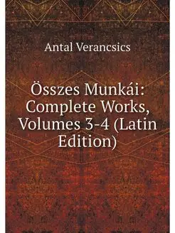 Osszes Munkai Complete Works, Volume