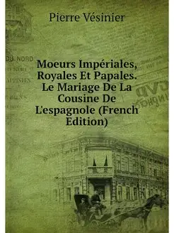 Moeurs Imperiales, Royales Et Papales