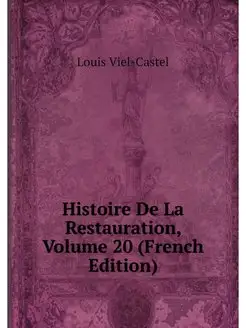 Histoire De La Restauration, Volume 2