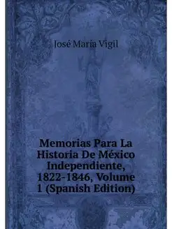 Memorias Para La Historia De Mexico I