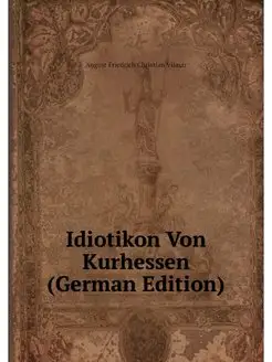 Idiotikon Von Kurhessen (German Edition)