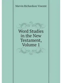 Word Studies in the New Testament, Vo