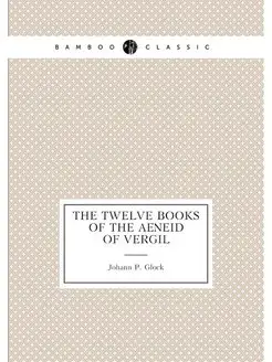 The Twelve Books of the Aeneid of Vergil