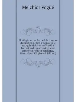 Florilegium ou, Recueil de travaux d